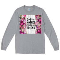 Heather Grey first my mother forever my friend tumbler tbs Long Sleeve Tee - TumblerDesignByShophia