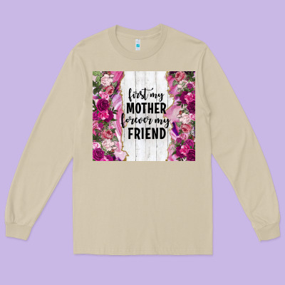 First My Mother Forever My Friend Tumbler Tbs Long Sleeve Tee Designed By Tumblerdesignbyshophia