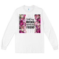 White first my mother forever my friend tumbler tbs Long Sleeve Tee - TumblerDesignByShophia