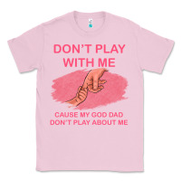 Bubblegum Pink Don't Play With Me Cause My Dad Don't Play About Me Classic Tee - Bettercallsaul