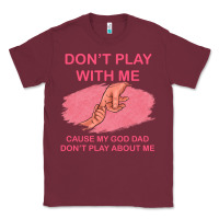 Burgundy Don't Play With Me Cause My Dad Don't Play About Me Classic Tee - Bettercallsaul