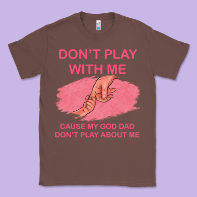 Don't Play With Me Cause My Dad Don't Play About Me Classic Tee Designed By Bettercallsaul