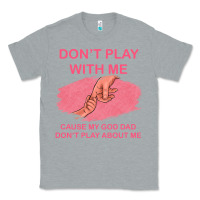 Heather Grey Don't Play With Me Cause My Dad Don't Play About Me Classic Tee - Bettercallsaul