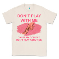 Natural Don't Play With Me Cause My Dad Don't Play About Me Classic Tee - Bettercallsaul