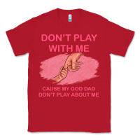 Red Don't Play With Me Cause My Dad Don't Play About Me Classic Tee - Bettercallsaul