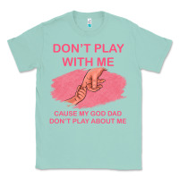 Seafoam Don't Play With Me Cause My Dad Don't Play About Me Classic Tee - Bettercallsaul