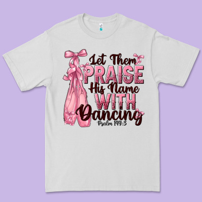 Let Them Praise His Name With Dancing Premium Tee Designed By Nancycooperartshop
