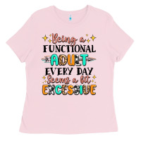 Bubblegum Pink being a functional adult every day seems  a bit ex Ladies Tee - MaliasSmallBusiness