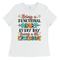 White being a functional adult every day seems  a bit ex Ladies Tee - MaliasSmallBusiness