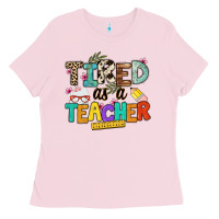 Bubblegum Pink tired as a teacher Ladies Tee - NancyCooperArtShop