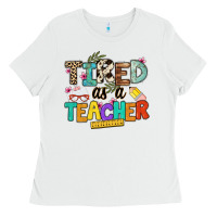 White tired as a teacher Ladies Tee - NancyCooperArtShop