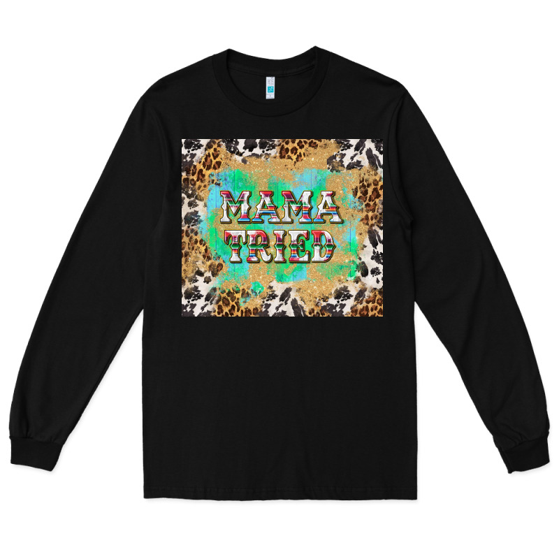 Mama Tried With Leopard And Cowhide Tumbler Tbs Long Sleeve Tee by TumblerDesignByShophia | Teevron