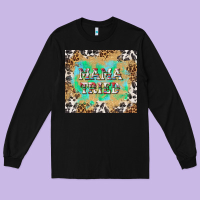 Mama Tried With Leopard And Cowhide Tumbler Tbs Long Sleeve Tee Designed By Tumblerdesignbyshophia