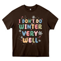 I Dont Do Winter Very Well Heavy Core Tee | Teevron