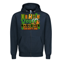 Navy Irish today hangover tomorrow  St. Patricks Day Zipper Hoodie - FaDigitalArtStudio