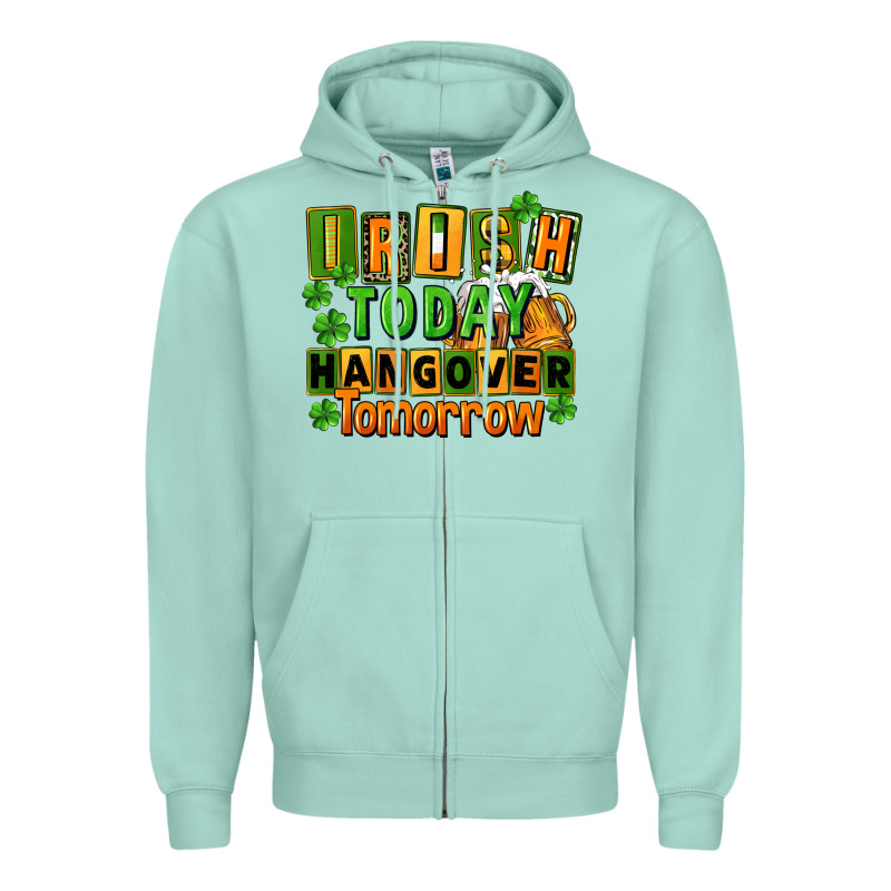 Irish Today Hangover Tomorrow  St. Patricks Day Zipper Hoodie by FaDigitalArtStudio | Teevron