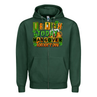 Sports Green Irish today hangover tomorrow  St. Patricks Day Zipper Hoodie - FaDigitalArtStudio