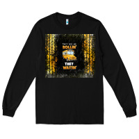 Black they see me rollin' they waitin' school bus Long Sleeve Tee - TumblerDesignByShophia