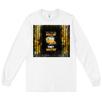 White they see me rollin' they waitin' school bus Long Sleeve Tee - TumblerDesignByShophia