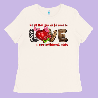 Let All That You Do Be Done In Love I Corinthians Ladies Tee Designed By Nancycooperartshop