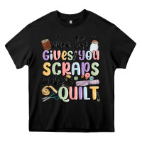 Black when life gives you scraps make a quilt Heavy Core Tee - MaliasSmallBusiness