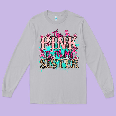 The Pink Is For My Sister Cancer Awareness Long Sleeve Tee Designed By Howdyjamesfarm