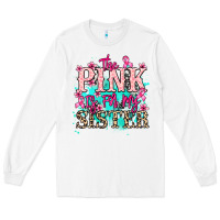 White The pink is for my sister Cancer Awareness Long Sleeve Tee - HowdyJamesFarm