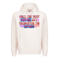 Pale Pink Only the best moms get promoted to nana Premium Hoodie - FaDigitalArtStudio