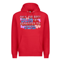 Red Only the best moms get promoted to nana Premium Hoodie - FaDigitalArtStudio