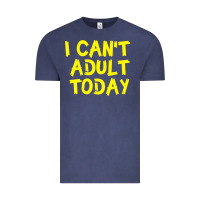 I Can T Adult Today Vintage Tee | Teevron