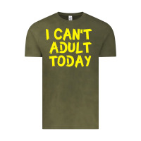 Vintage Olive I Can t Adult Today Vintage Tee - Bettercallsaul