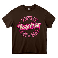 Chocolate Brown come on teacher let's go teach Heavy Core Tee - MaliasSmallBusiness
