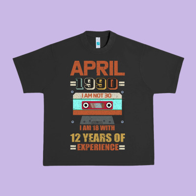 Aprıl 1990 I Am Not 30 I'm 18 With 12 Years Of Experience Urban Heavy Tee Designed By Bettercallsaul