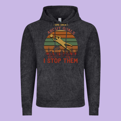 Some Dream About Goals I Stop Them Vintage Hoodie Designed By Bettercallsaul