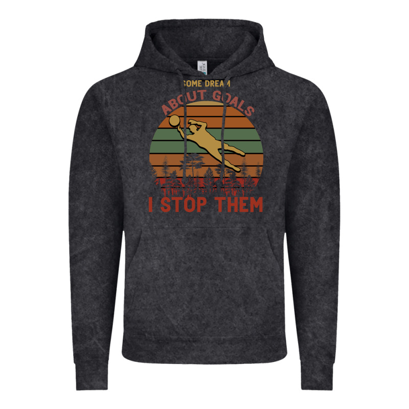 Some Dream About Goals I Stop Them Vintage Hoodie by Bettercallsaul | Teevron