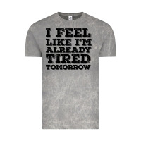 Cloud Rock I Feel Like I m Already Tired Tomorrow Vintage Tee - Bettercallsaul