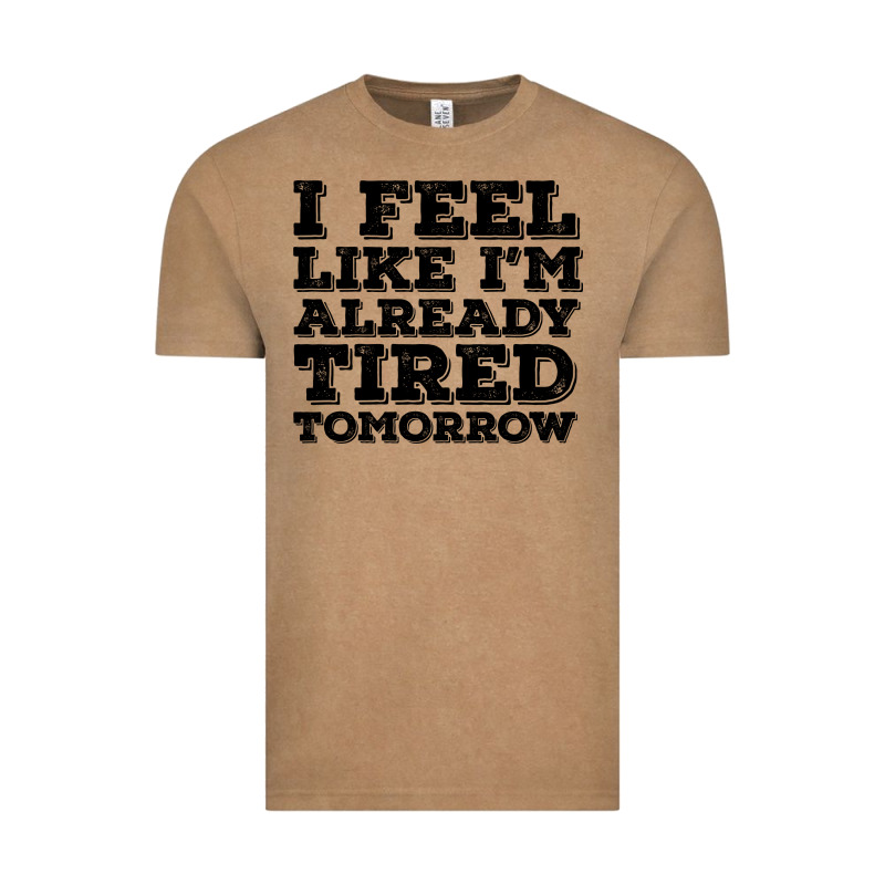 I Feel Like I M Already Tired Tomorrow Vintage Tee by Bettercallsaul | Teevron