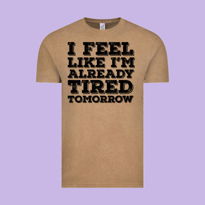I Feel Like I M Already Tired Tomorrow Vintage Tee Designed By Bettercallsaul