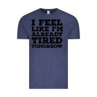 Vintage Denim I Feel Like I m Already Tired Tomorrow Vintage Tee - Bettercallsaul