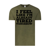Vintage Olive I Feel Like I m Already Tired Tomorrow Vintage Tee - Bettercallsaul