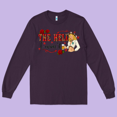 The Hell I Wont With Sassy Pinup Cowgirl Long Sleeve Tee Designed By Texasbilliewilder