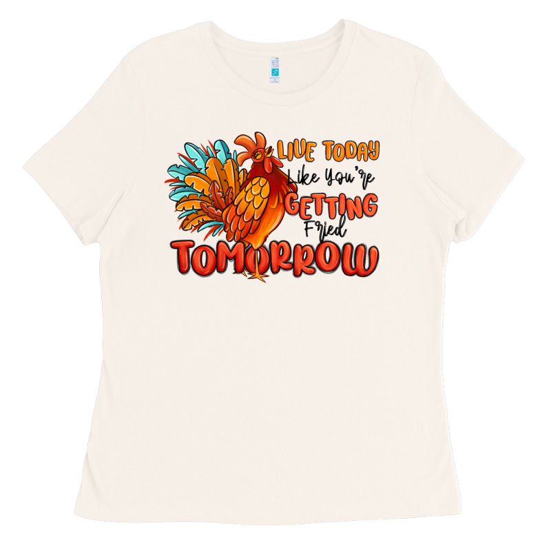 Live Today Like You're Getting Fried Tomorrow Ladies Tee by MaliasSmallBusiness | Teevron