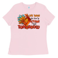 Bubblegum Pink live today like you're getting fried tomorrow Ladies Tee - MaliasSmallBusiness