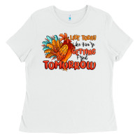 White live today like you're getting fried tomorrow Ladies Tee - MaliasSmallBusiness