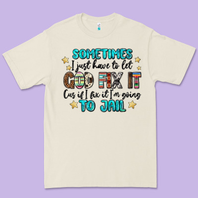 Sometimes I Just Have To Let God Fix It Cus If I F Premium Tee Designed By Maliassmallbusiness