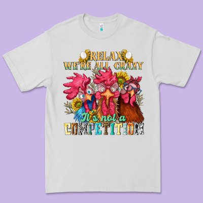 Relax Were All Crazy Its Not A Competition Premium Tee Designed By Nancycooperartshop