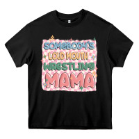 Black somebody's loud mouth wrestling mama Heavy Core Tee - MaliasSmallBusiness