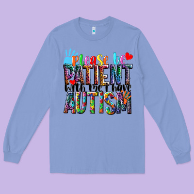 Please Be Patient With Me I Have Autism Long Sleeve Tee Designed By Nancycooperartshop