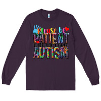 Plum Please be patient with me i have Autism Long Sleeve Tee - NancyCooperArtShop