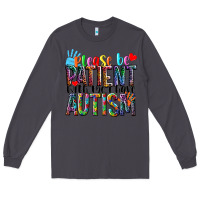 Smoke Please be patient with me i have Autism Long Sleeve Tee - NancyCooperArtShop